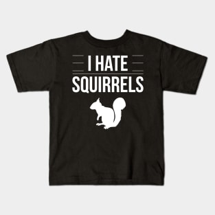 I Hate Squirrels Funny Saying Squirrel Chipmunk Gag Gift Kids T-Shirt